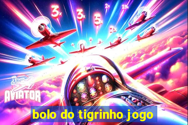 bolo do tigrinho jogo